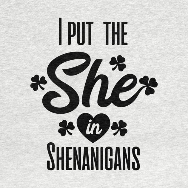 I put the she in shenanigans st patrick's day  t shirt by bojan17779